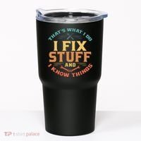 That's What I Do I Fix Stuff And I Know Things Funny Dad Tumbler thumb 0