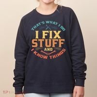 That's What I Do I Fix Stuff And I Know Things Funny Dad Women's Sweatshirt thumb 0