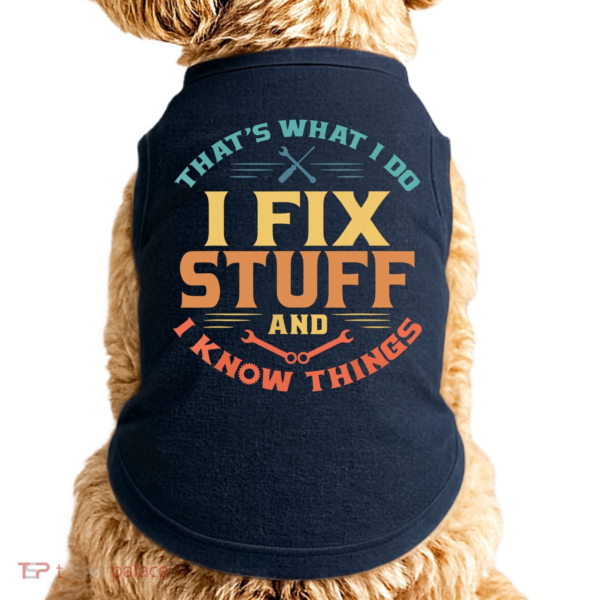 That's What I Do I Fix Stuff And I Know Things Funny Dad Doggie Tank