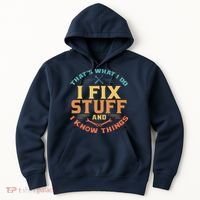 That's What I Do I Fix Stuff And I Know Things Funny Dad Hoodie thumb 0