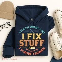 That's What I Do I Fix Stuff And I Know Things Funny Dad Hoodie thumb 4