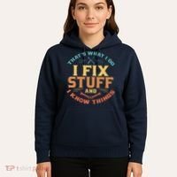 That's What I Do I Fix Stuff And I Know Things Funny Dad Hoodie thumb 5
