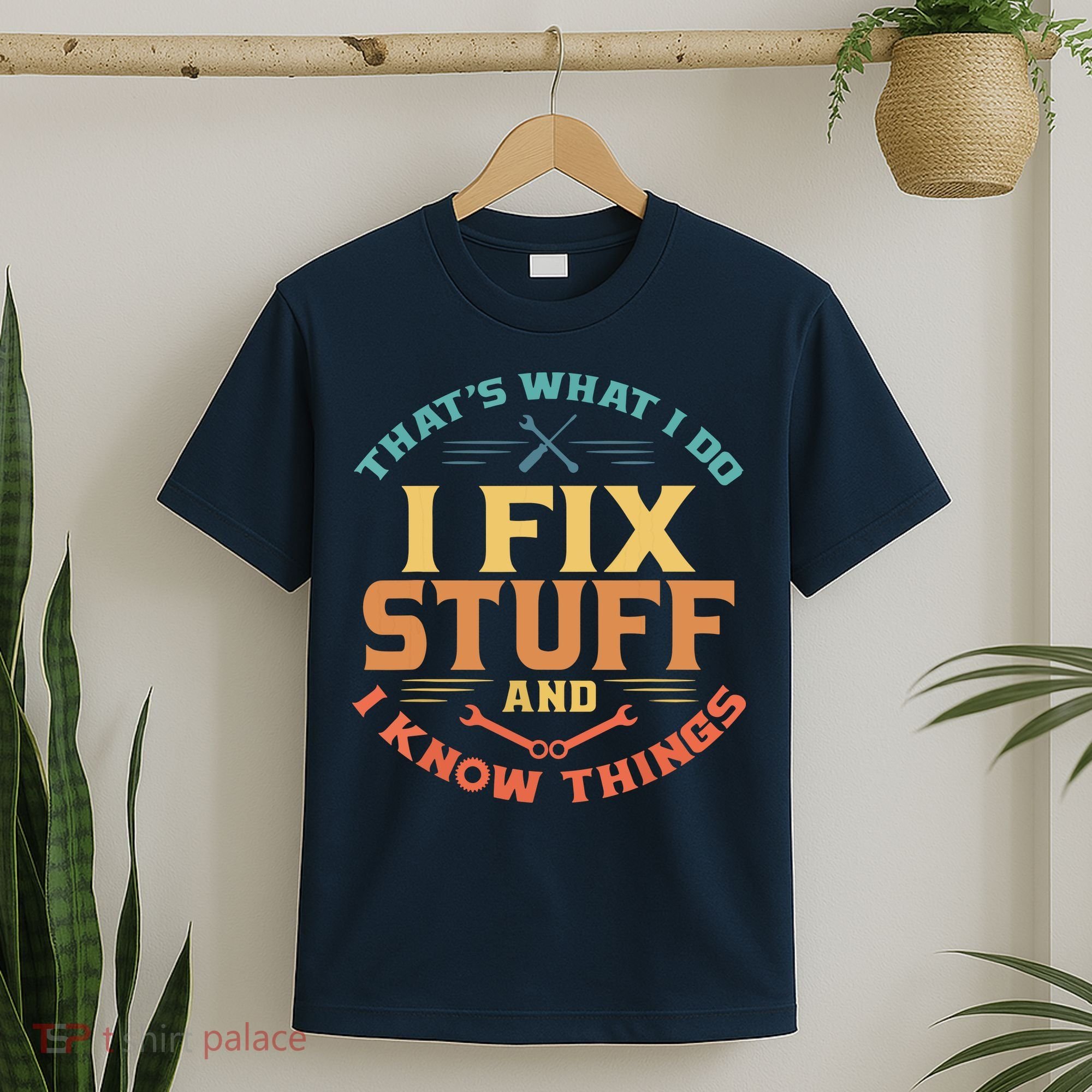 That's What I Do I Fix Stuff And I Know Things Funny Dad T-Shirt
