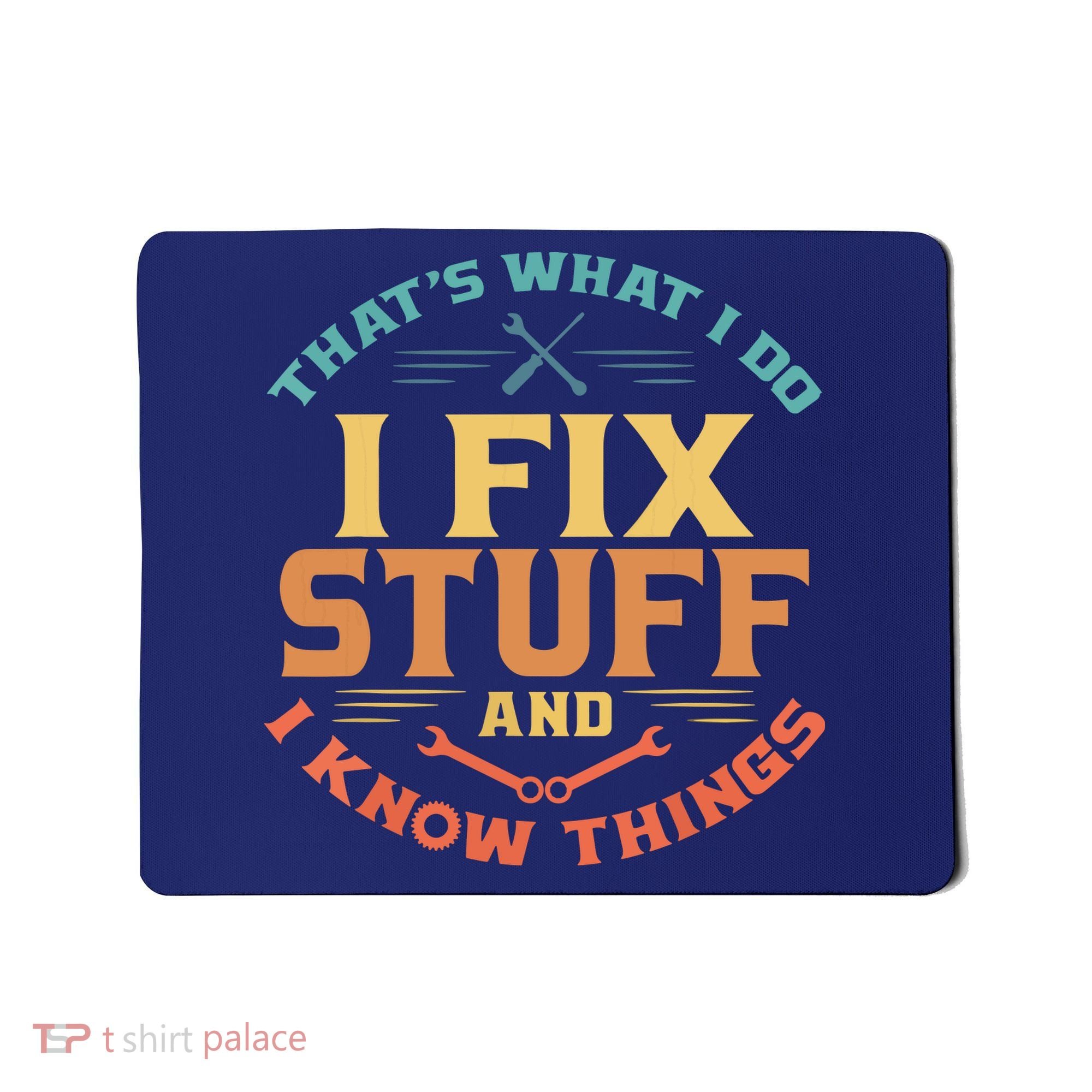 That's What I Do I Fix Stuff And I Know Things Funny Dad Mousepad