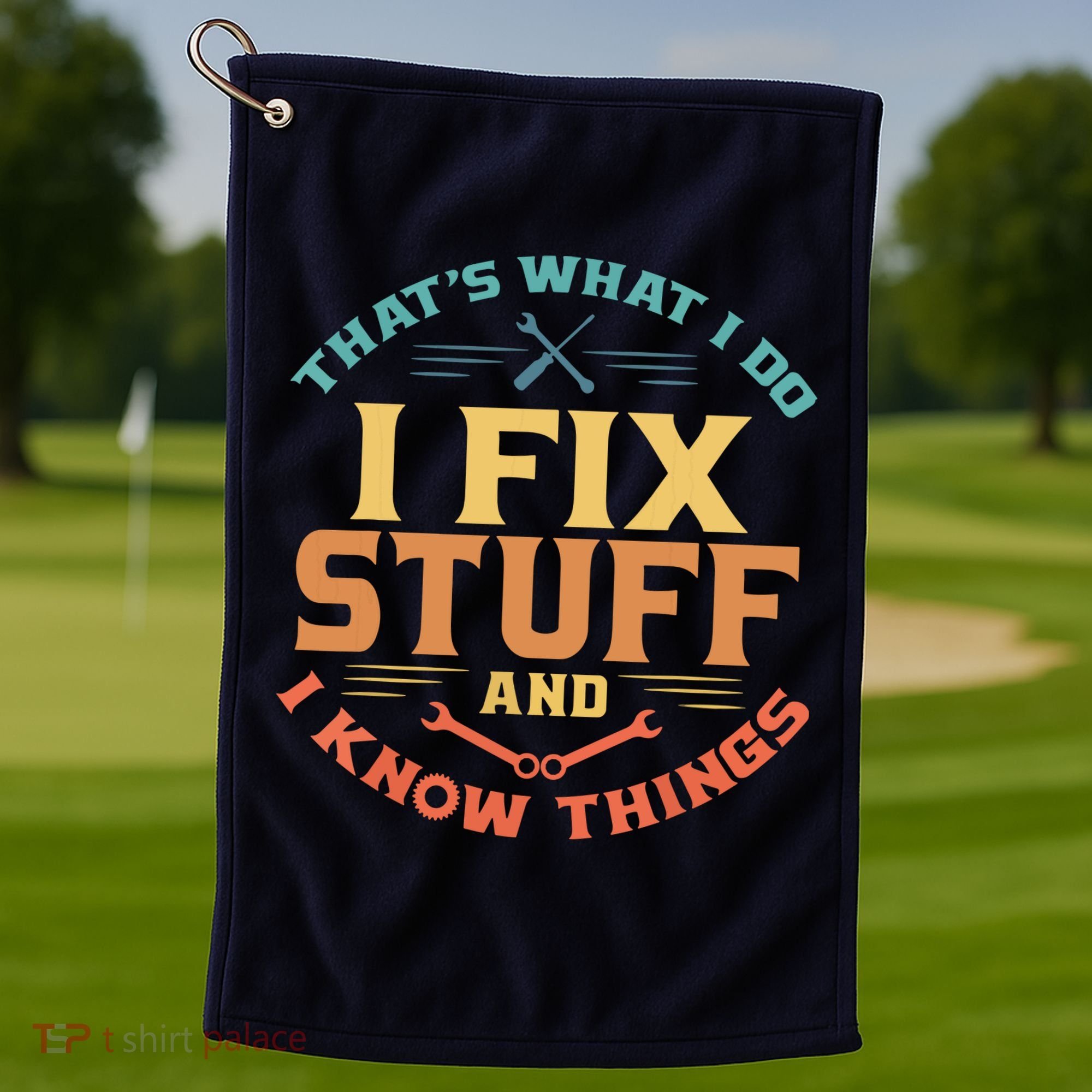 That's What I Do I Fix Stuff And I Know Things Funny Dad Golf Towel
