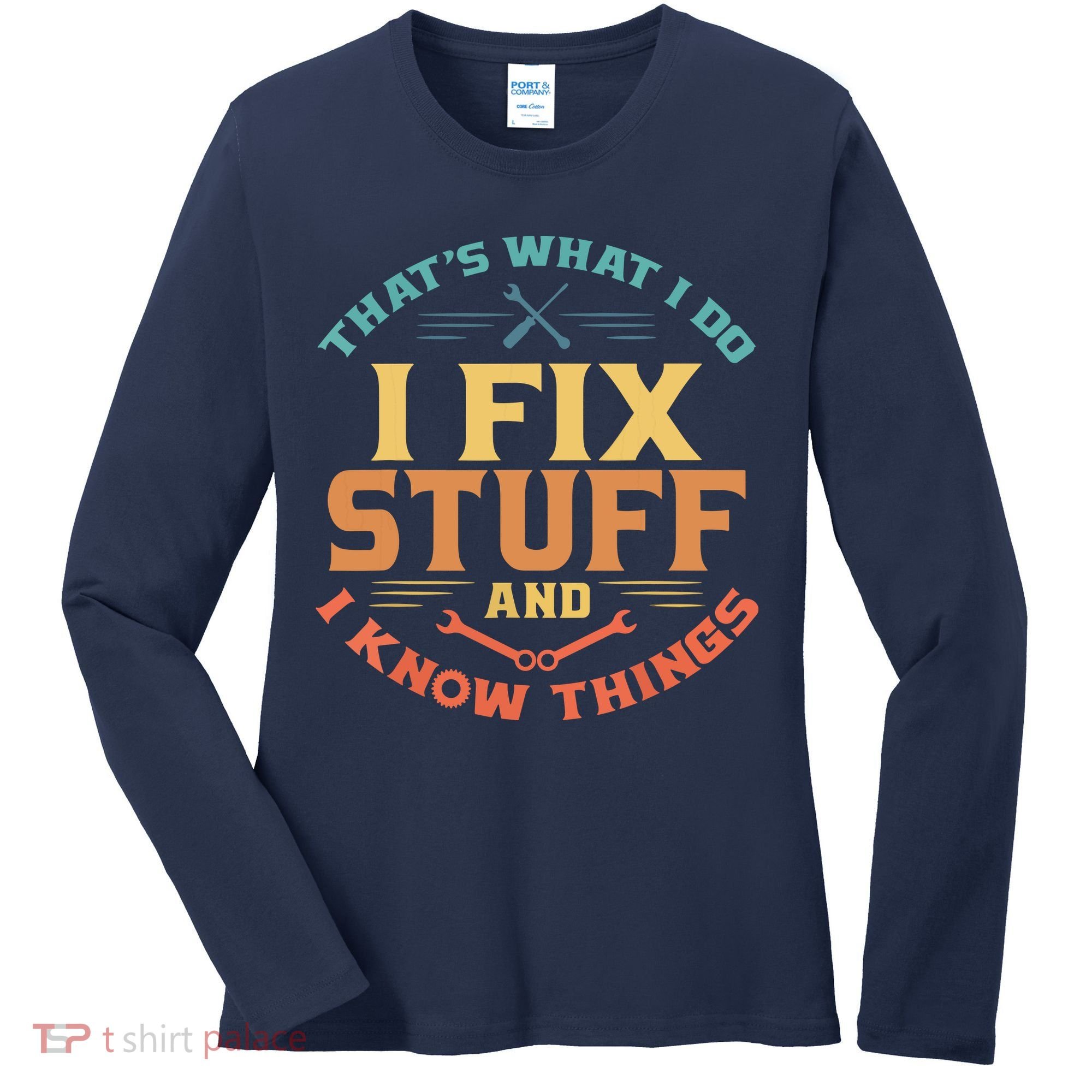 That's What I Do I Fix Stuff And I Know Things Funny Dad Women's Long Sleeve Shirt