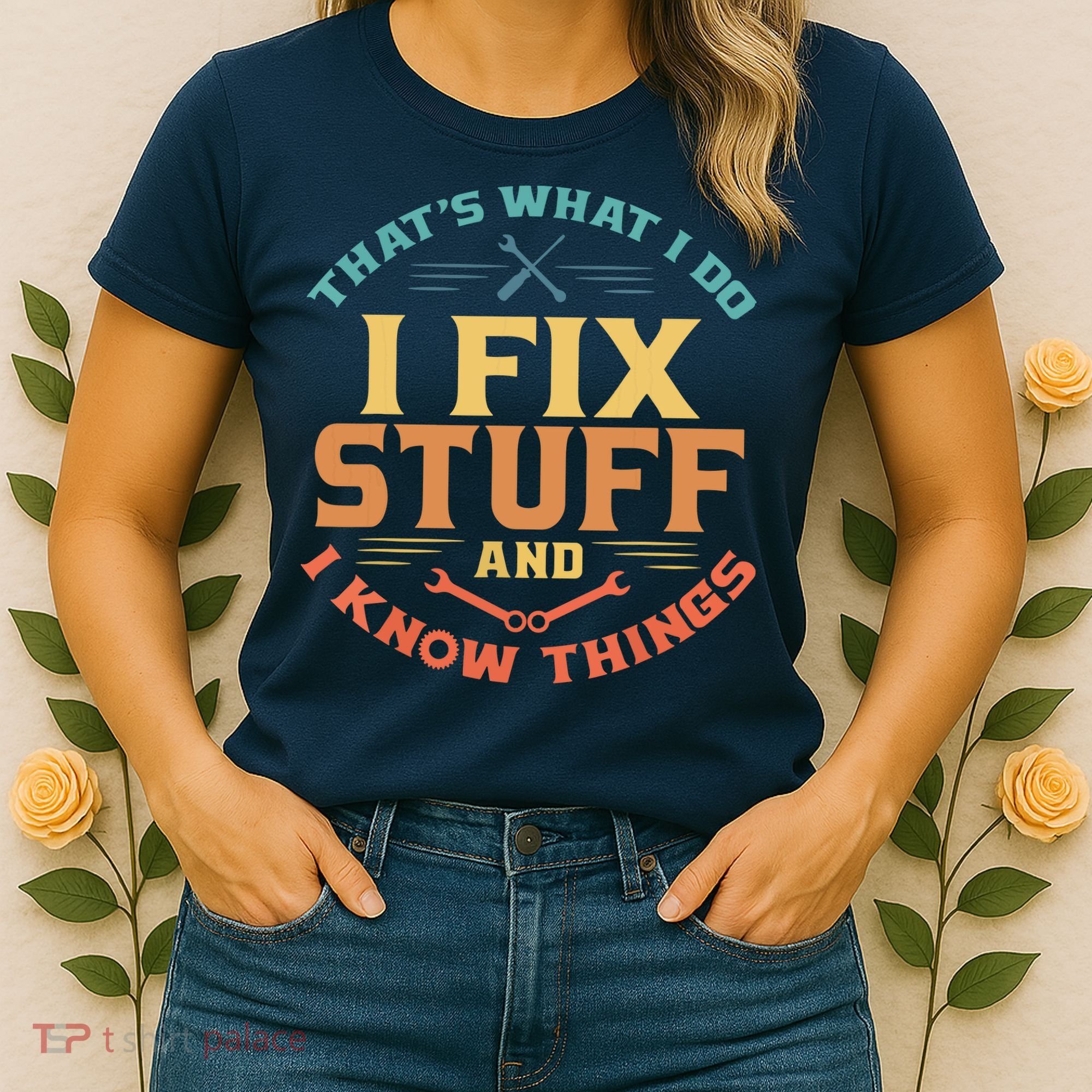 That's What I Do I Fix Stuff And I Know Things Funny Dad Women's T-Shirt
