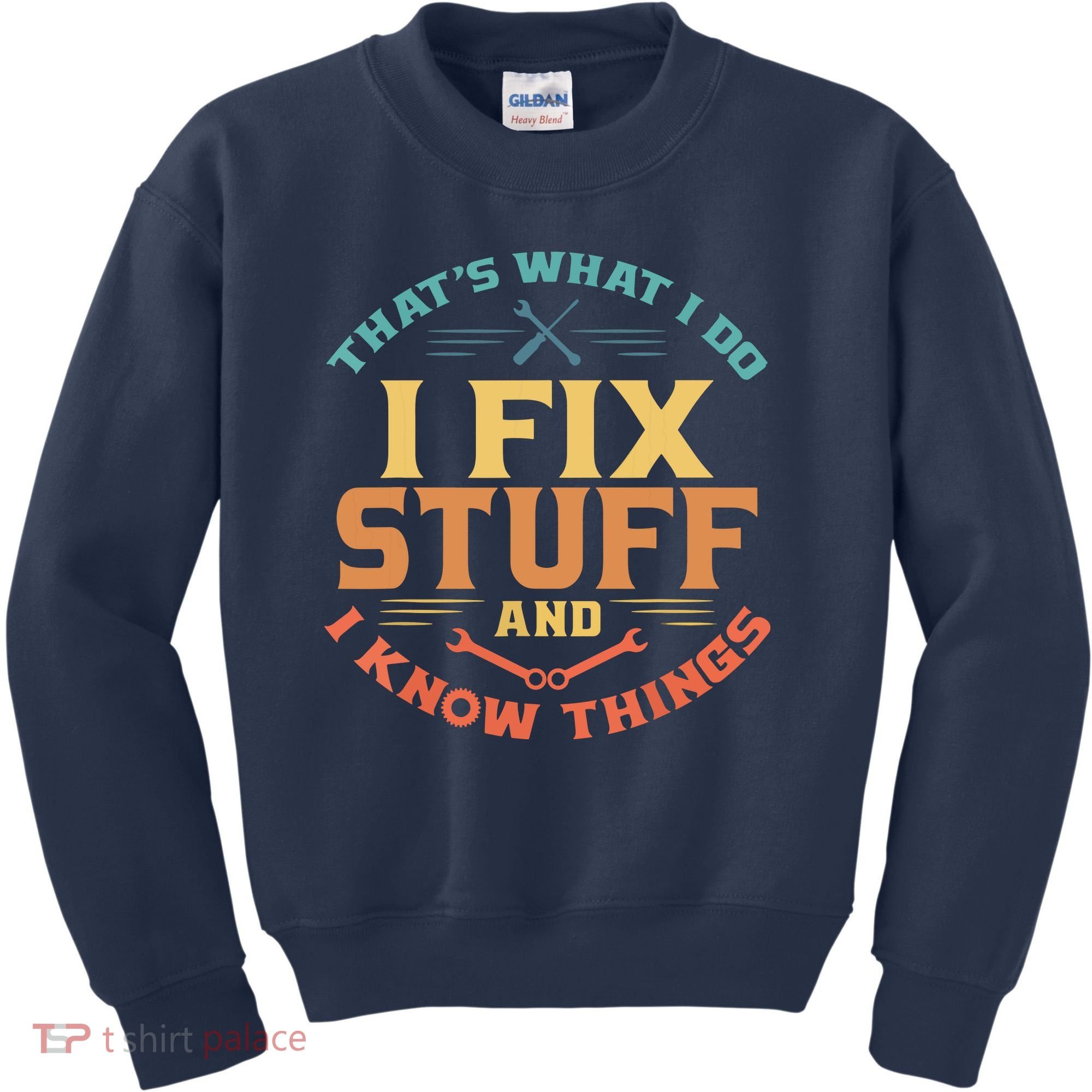 That's What I Do I Fix Stuff And I Know Things Funny Dad Kids Sweatshirt