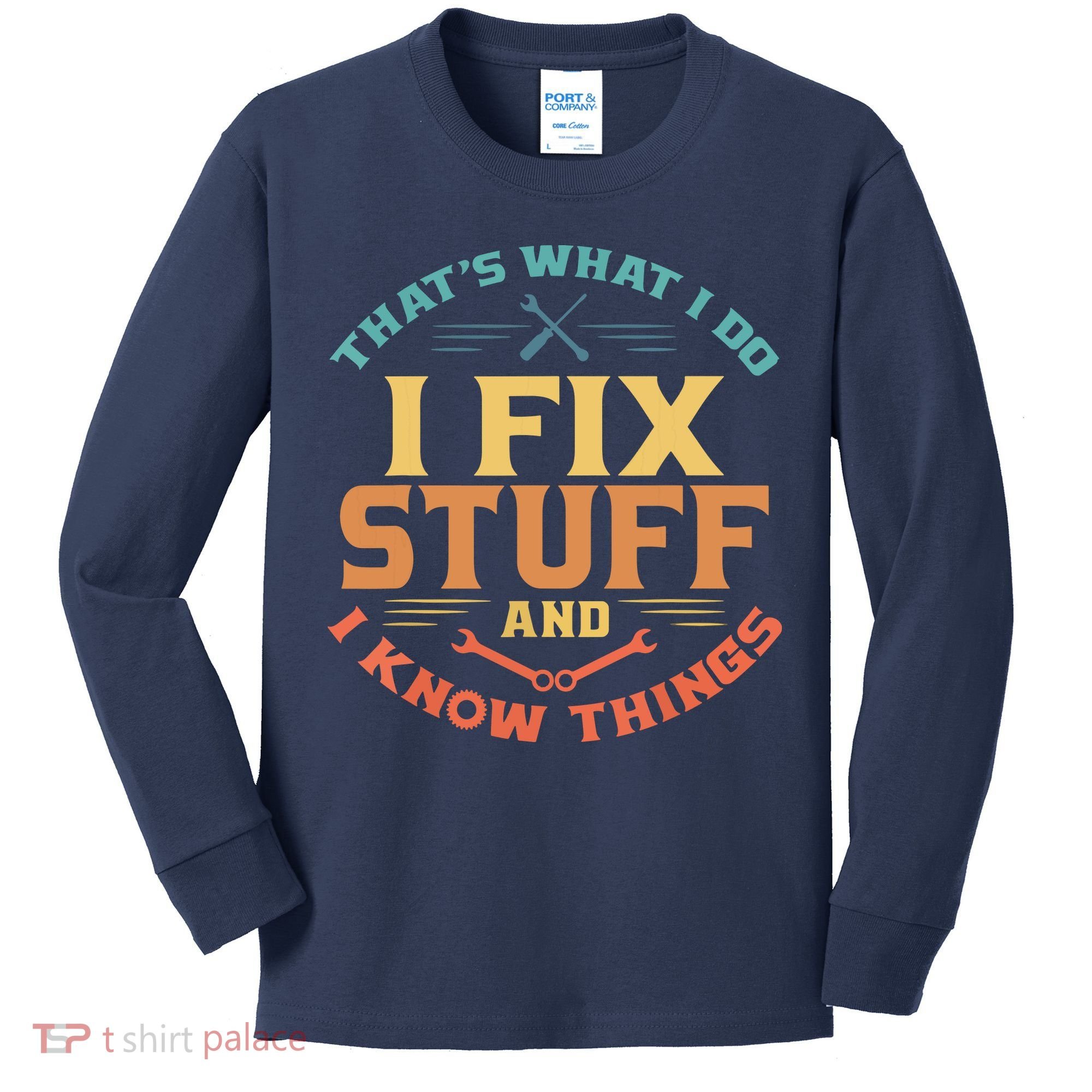 That's What I Do I Fix Stuff And I Know Things Funny Dad Kids Long Sleeve Shirt