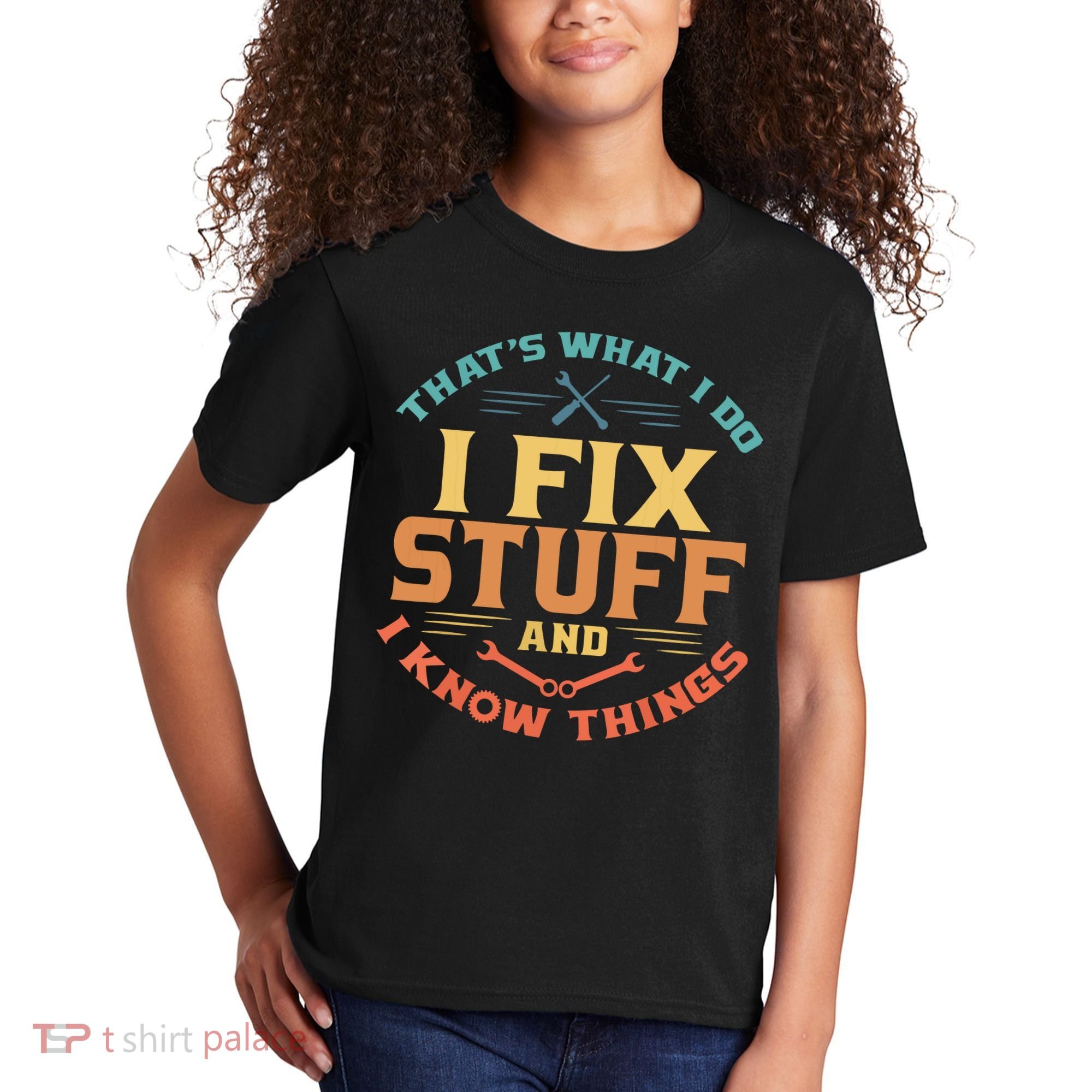 That's What I Do I Fix Stuff And I Know Things Funny Dad Kids T-Shirt