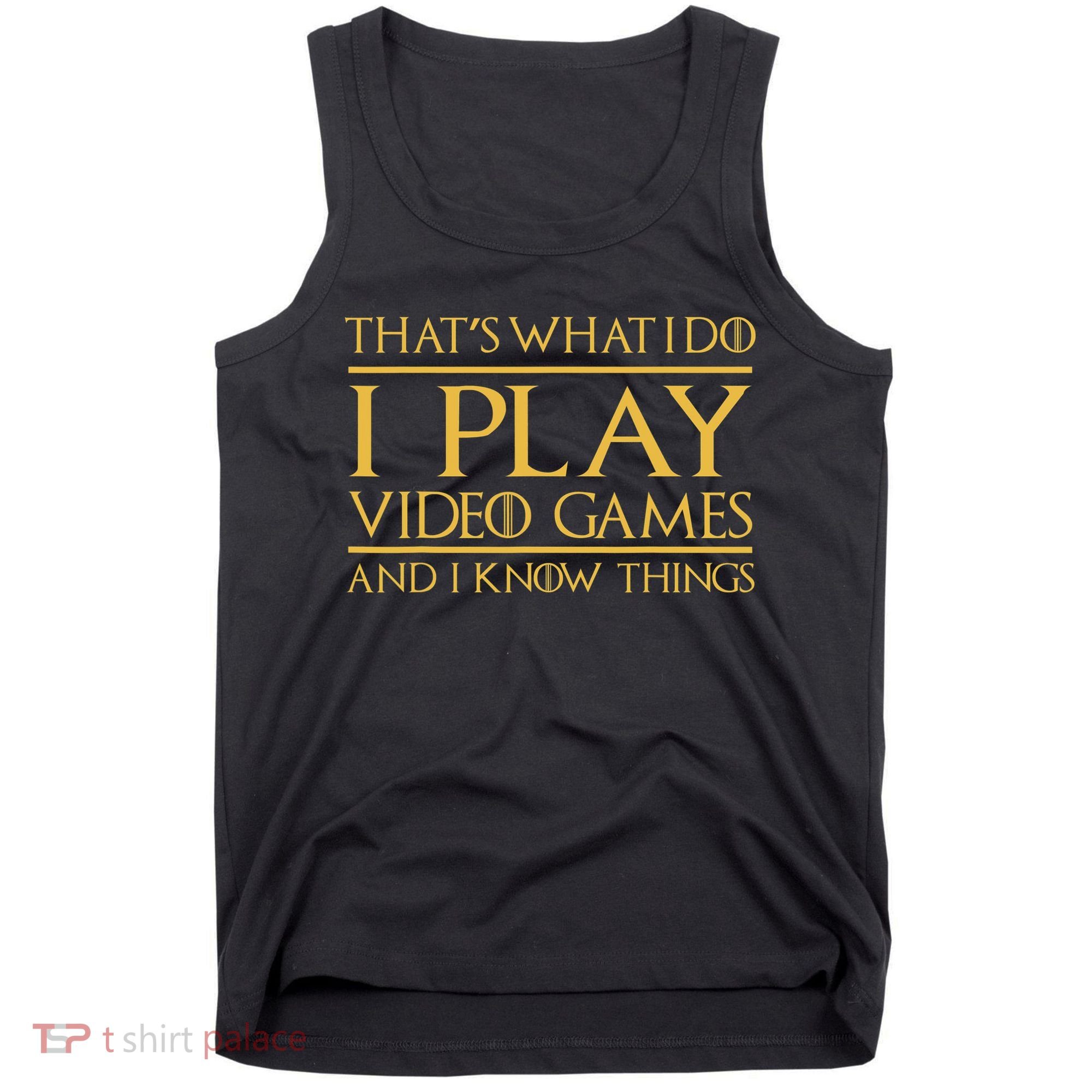 That's What I Do I Play Video Games And I Know Things Gamer Tank Top