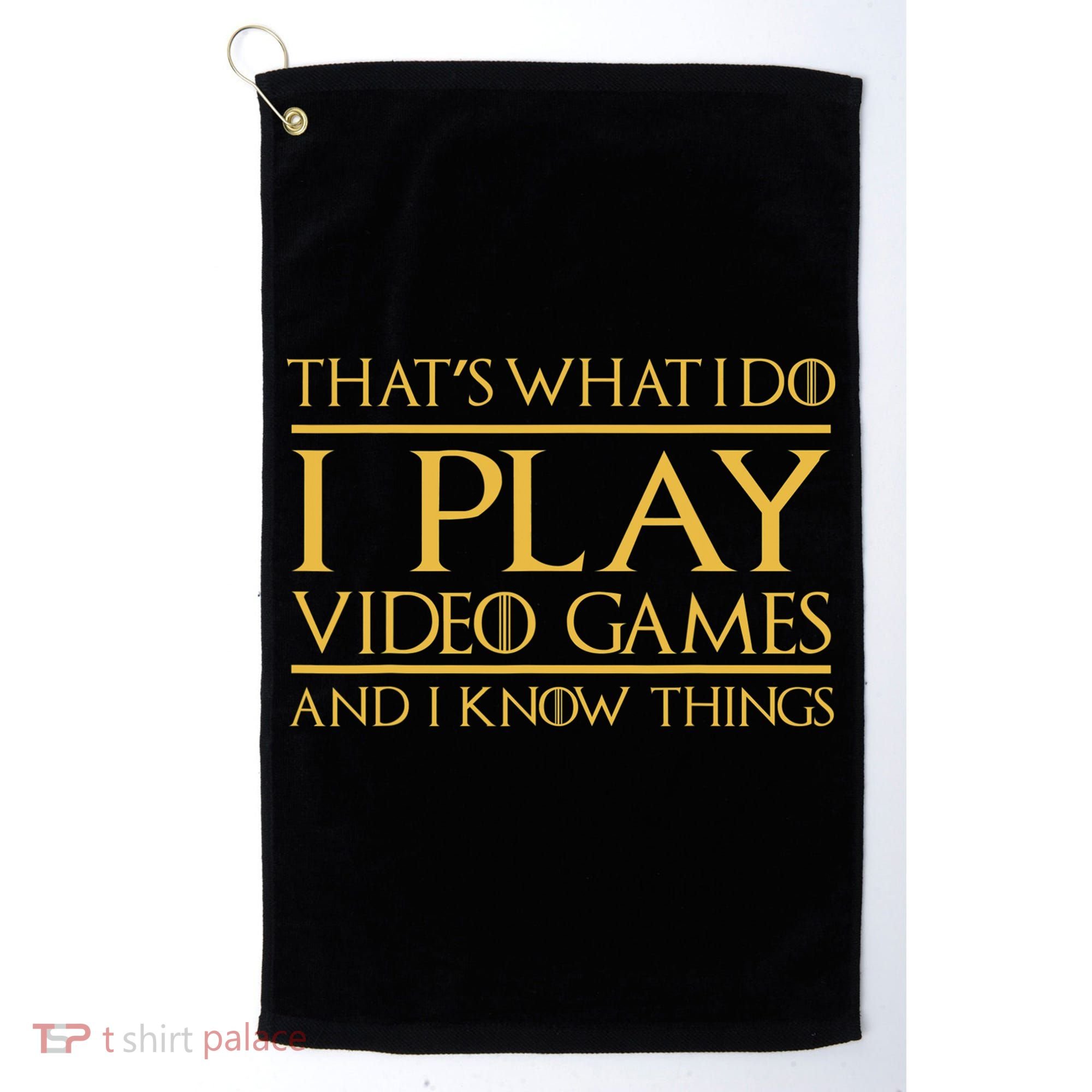 That's What I Do I Play Video Games And I Know Things Gamer Golf Towel