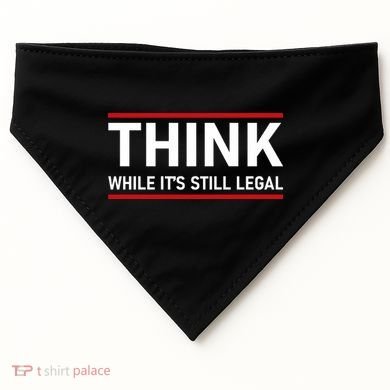 Think While It's Still Legal Political Statement USA-Made Doggie Bandana