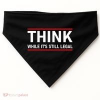 Think While It's Still Legal Political Statement USA-Made Doggie Bandana thumb 0