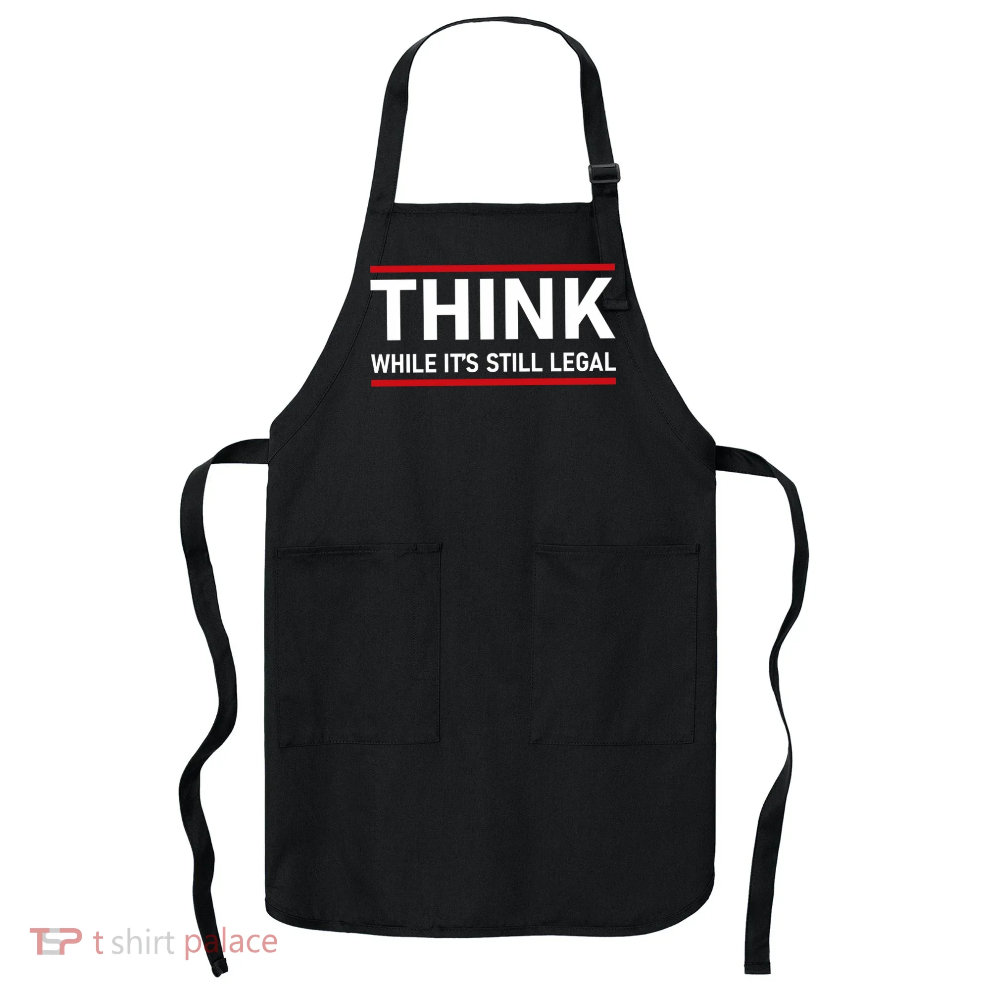 Think While It's Still Legal Political Statement Apron