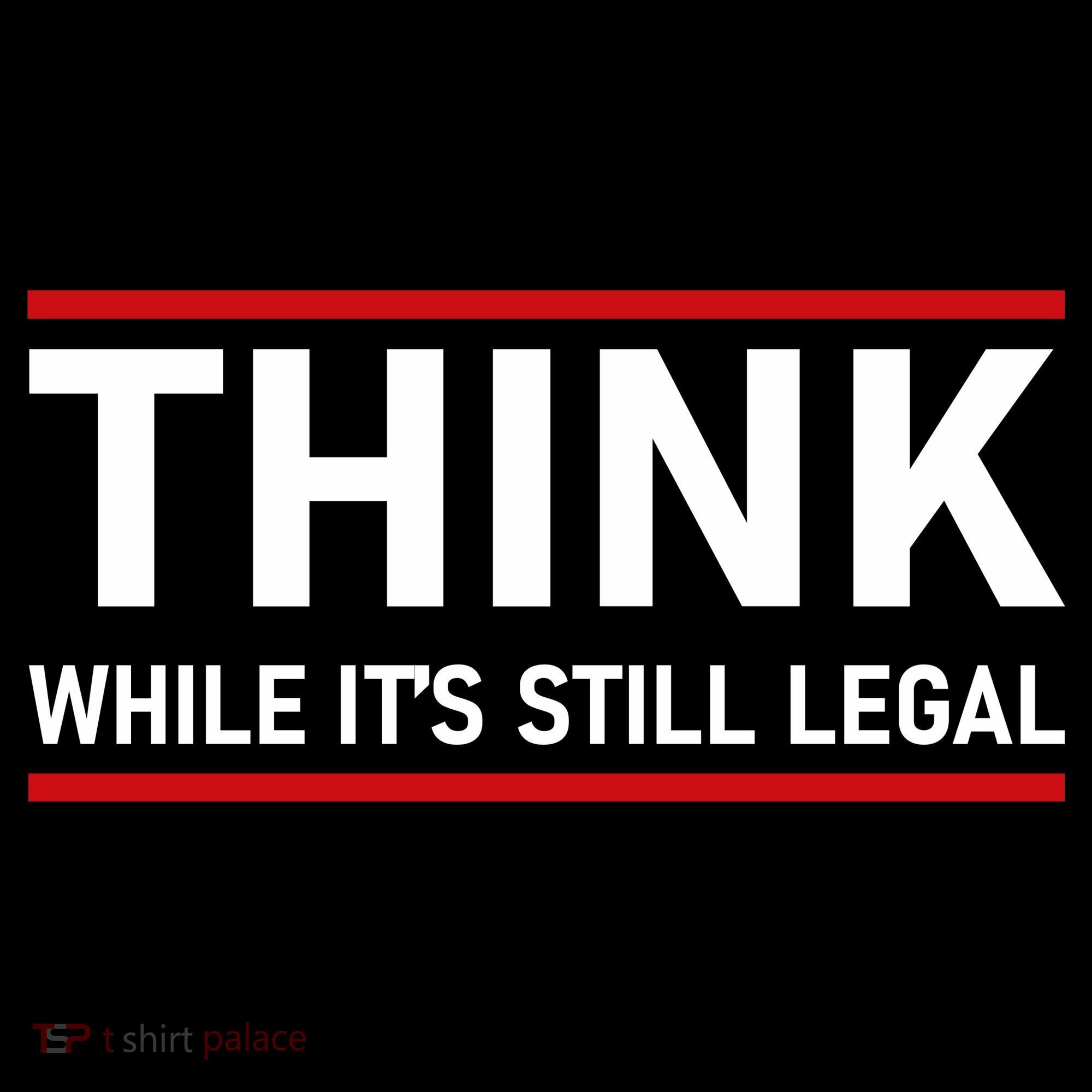 Think While It's Still Legal Political Statement Sweatshirt