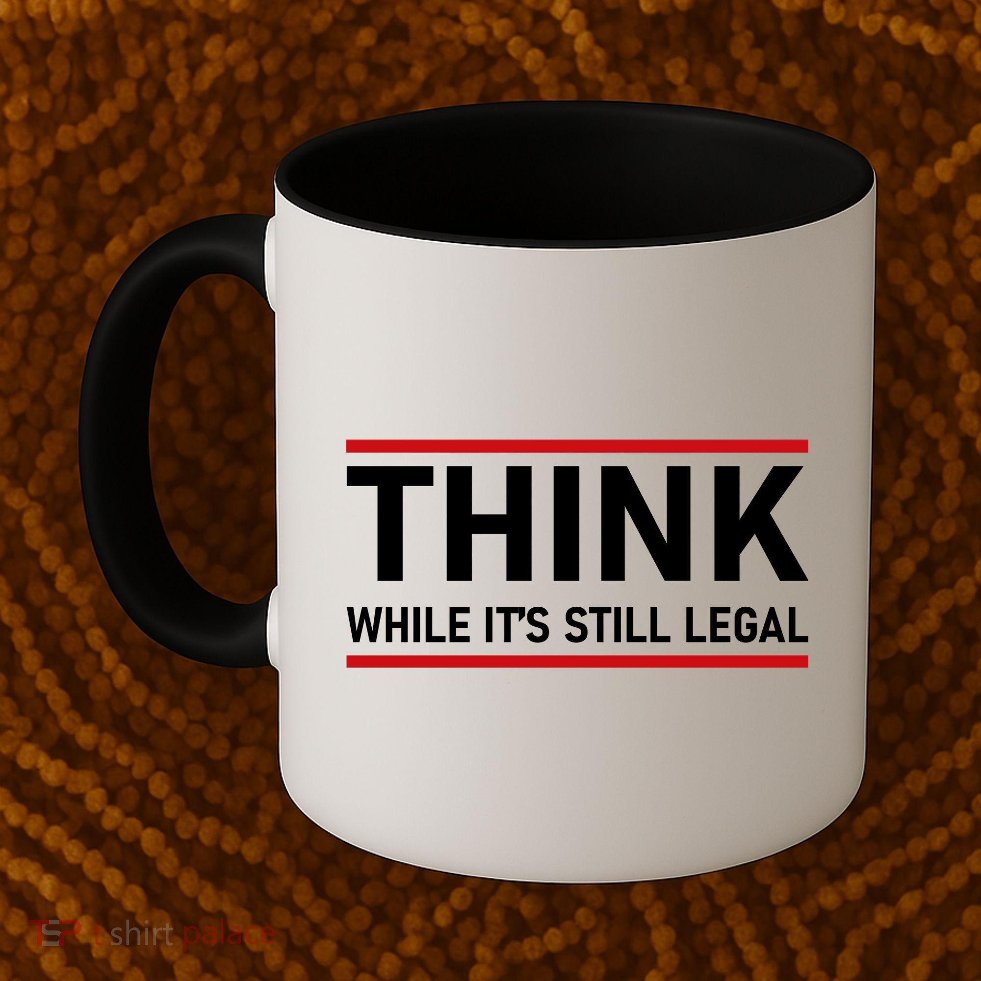 Think While It's Still Legal Political Statement Coffee Mug