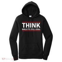 Think While It's Still Legal Political Statement Women's Hoodie thumb 0