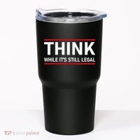 Think While It's Still Legal Political Statement Tumbler thumb 0