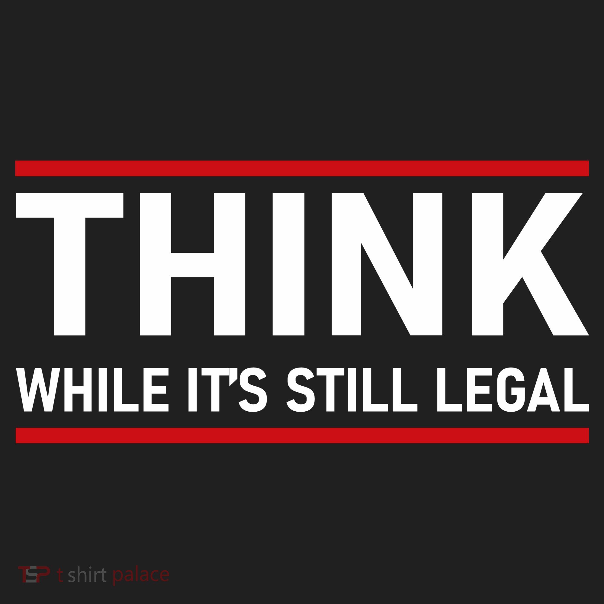 Think While It's Still Legal Political Statement Tumbler
