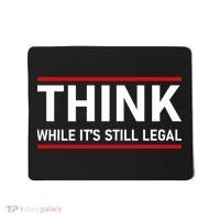 Think While It's Still Legal Political Statement Mousepad thumb 0
