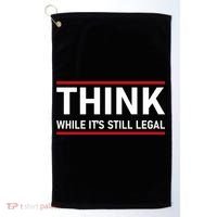 Think While It's Still Legal Political Statement Golf Towel thumb 0