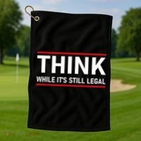 Think While It's Still Legal Political Statement Golf Towel thumb 1