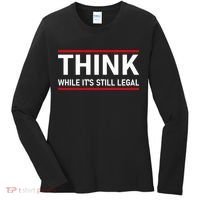 Think While It's Still Legal Political Statement Women's Long Sleeve Shirt thumb 0