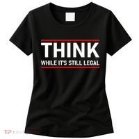 Think While It's Still Legal Political Statement Women's T-Shirt thumb 0