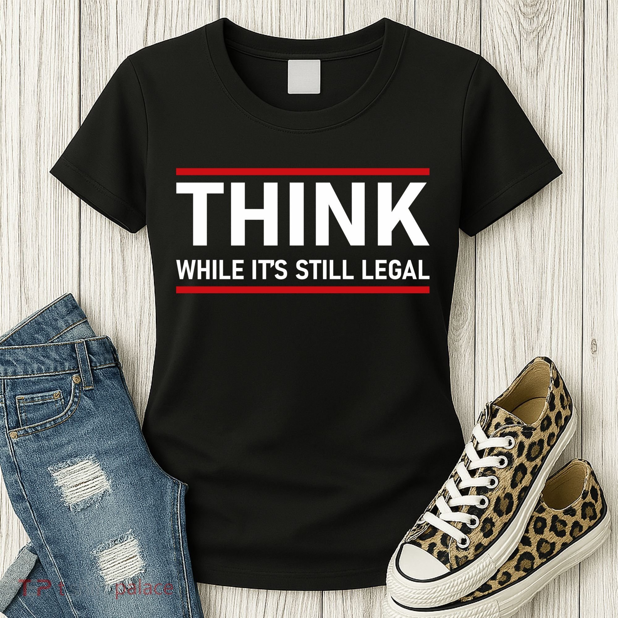 Think While It's Still Legal Political Statement Women's T-Shirt