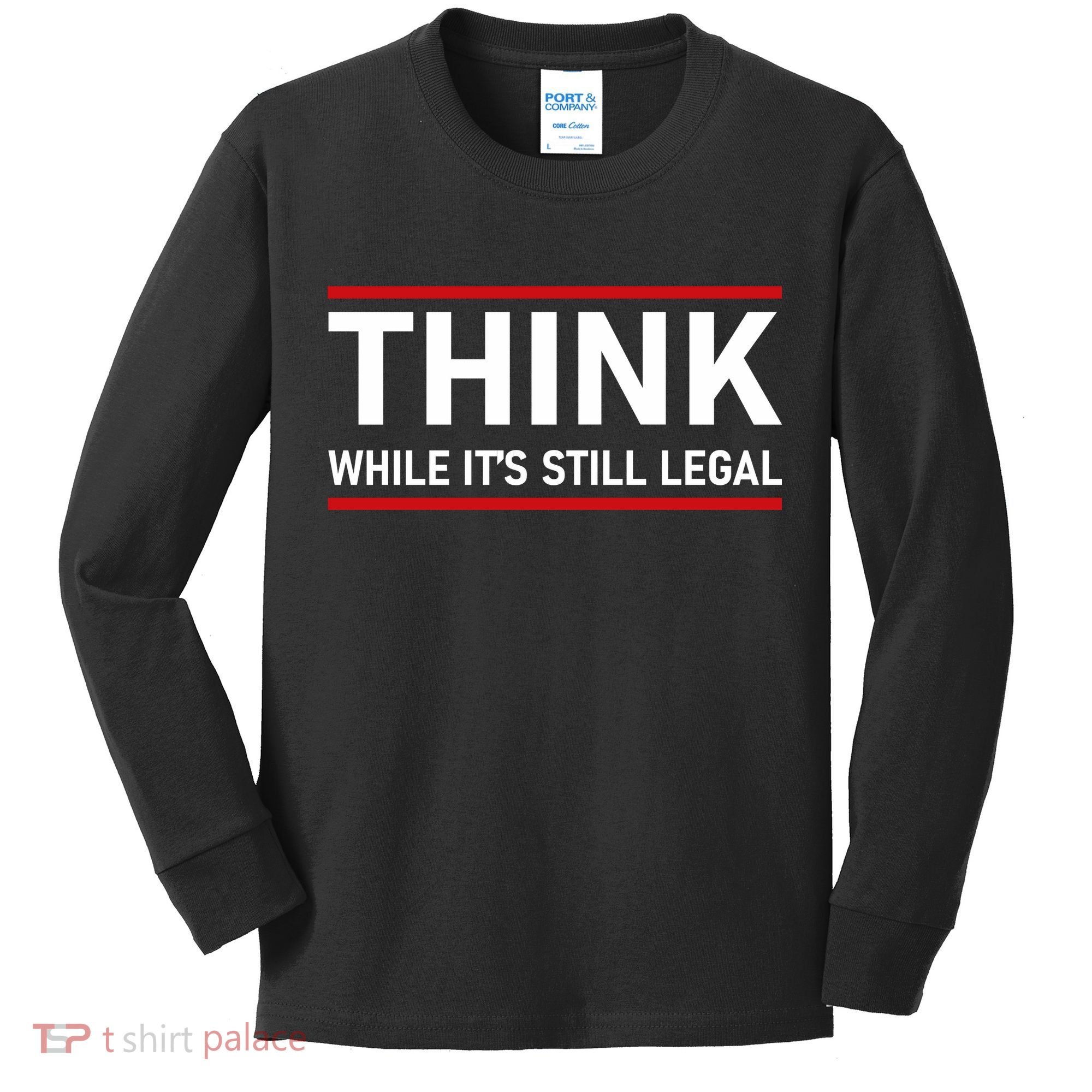 Think While It's Still Legal Political Statement Kids Long Sleeve Shirt