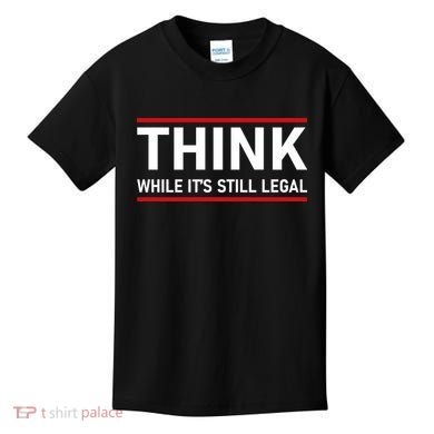 Think While It's Still Legal Political Statement Kids T-Shirt
