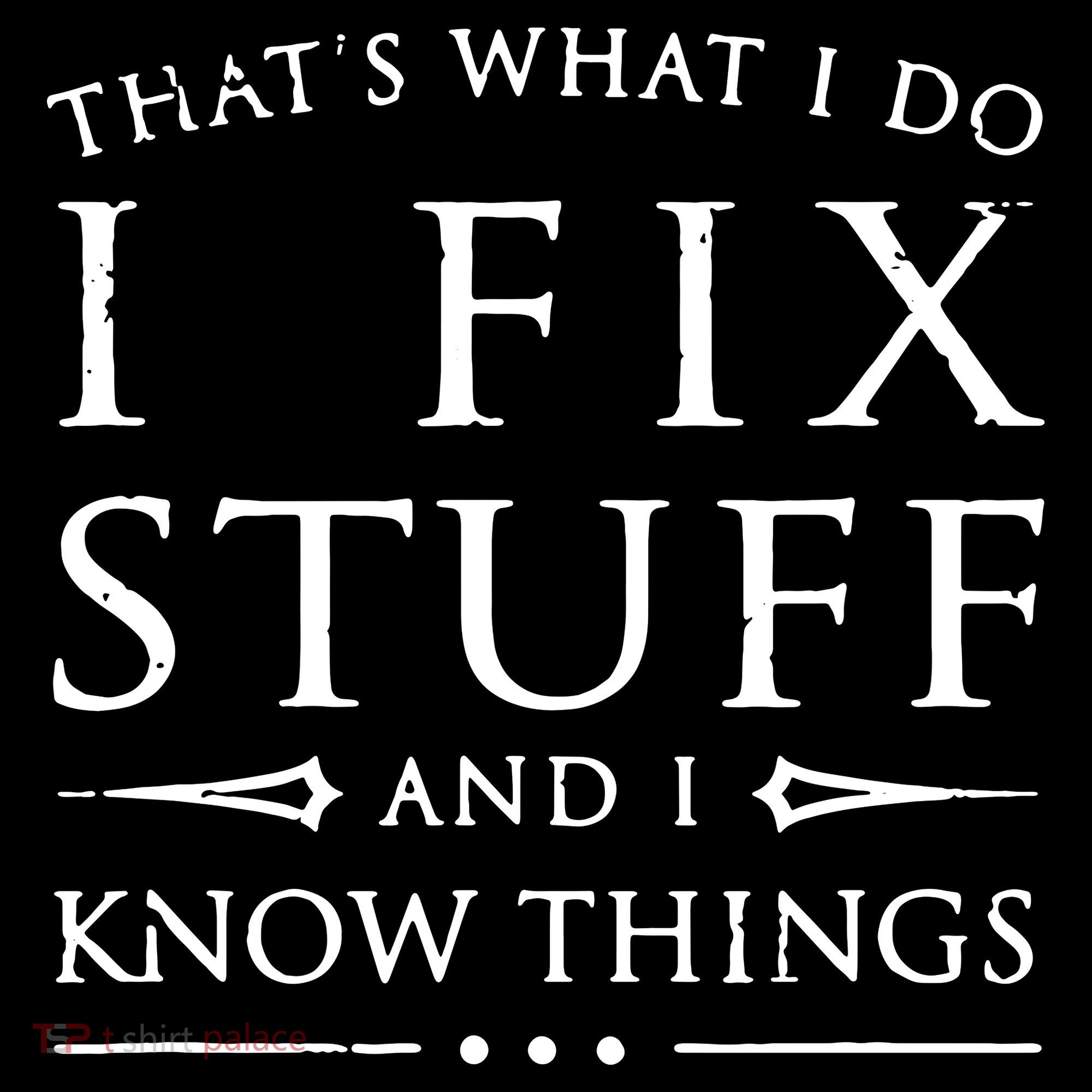 That's What I Do I Fix Stuff And I Know Things Backpack