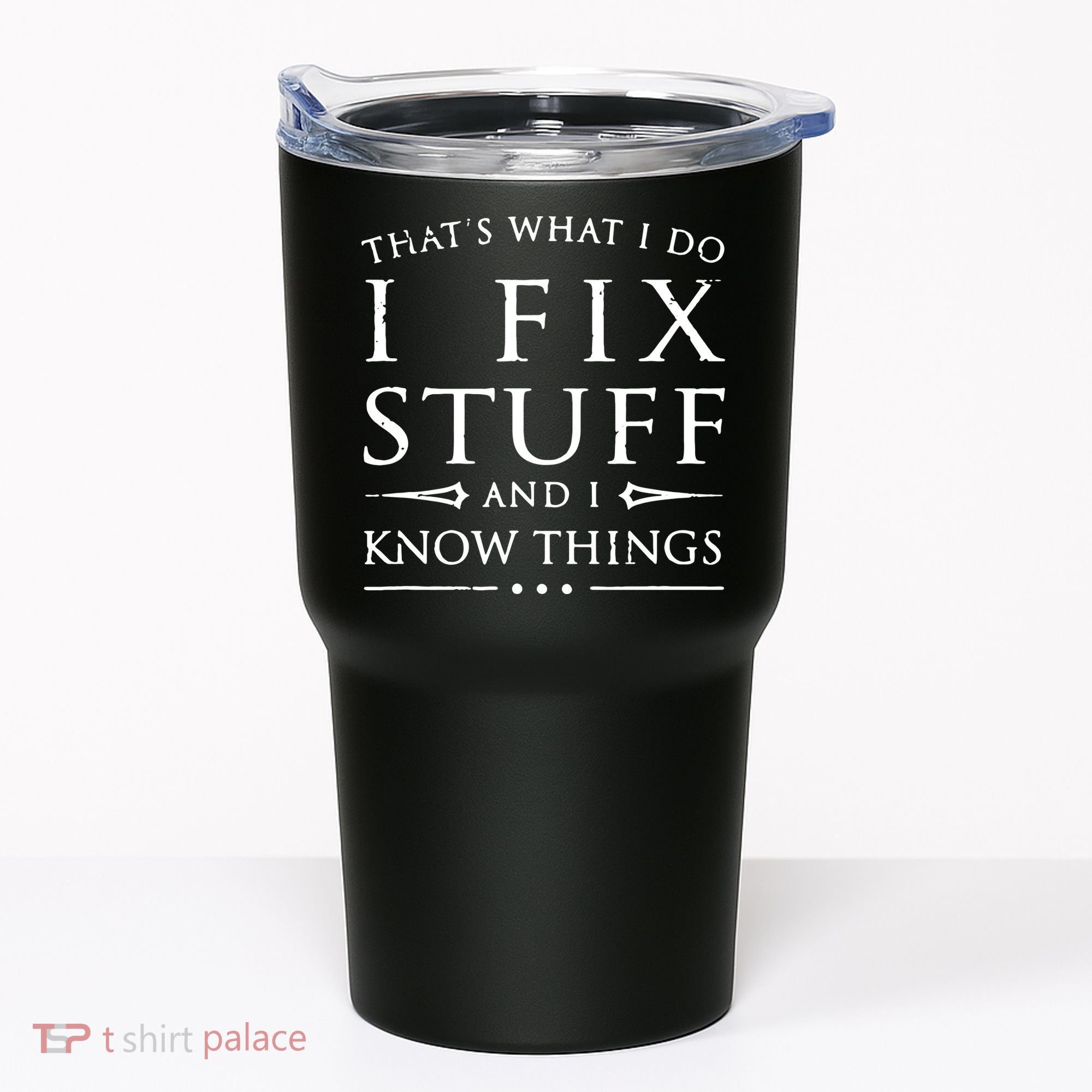 That's What I Do I Fix Stuff And I Know Things Tumbler