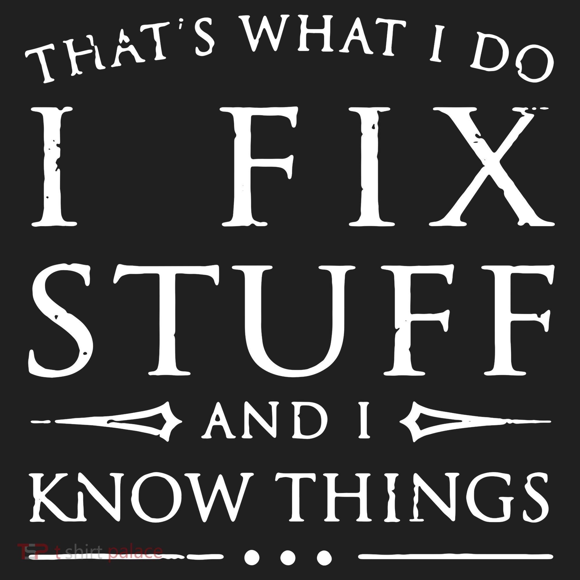 That's What I Do I Fix Stuff And I Know Things Tumbler