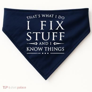 That's What I Do I Fix Stuff And I Know Things USA-Made Doggie Bandana