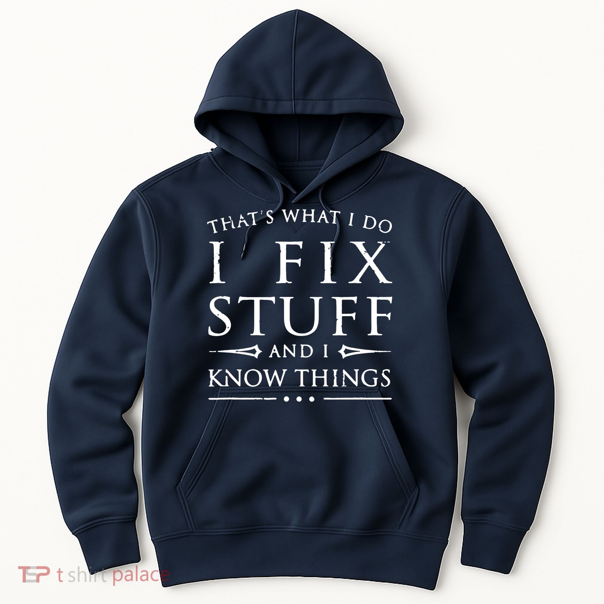 That's What I Do I Fix Stuff And I Know Things Hoodie