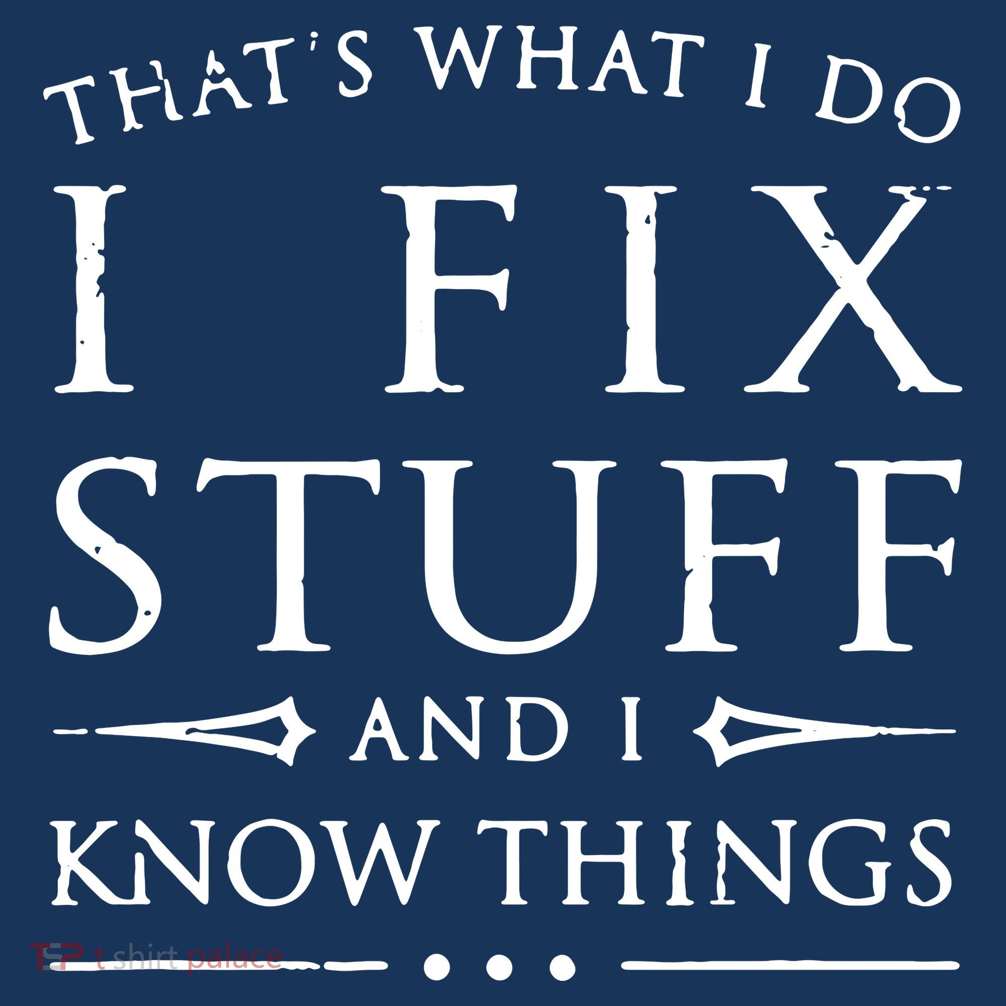 That's What I Do I Fix Stuff And I Know Things Long Sleeve Shirt