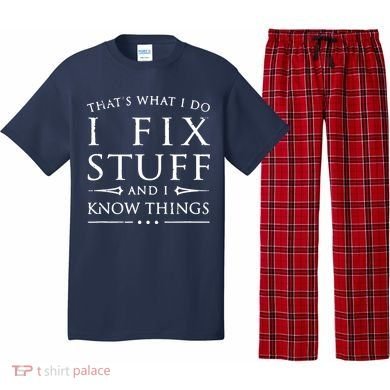 That's What I Do I Fix Stuff And I Know Things Pajama Set