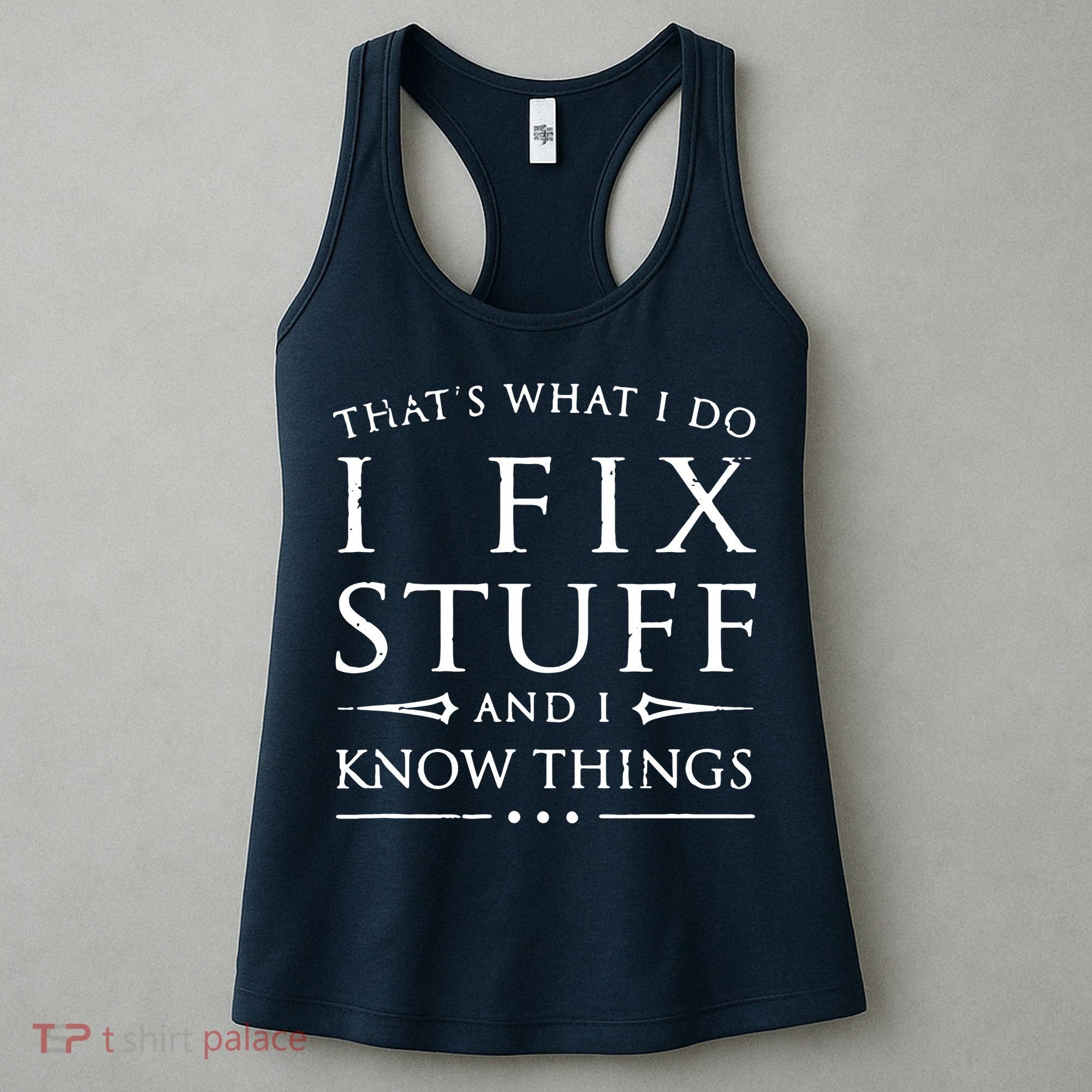 That's What I Do I Fix Stuff And I Know Things Women's Tank Top