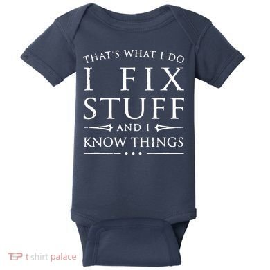 That's What I Do I Fix Stuff And I Know Things Baby Bodysuit