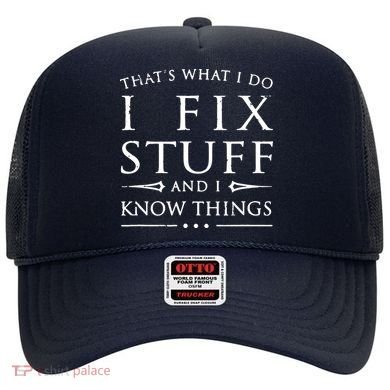 That's What I Do I Fix Stuff And I Know Things Hat