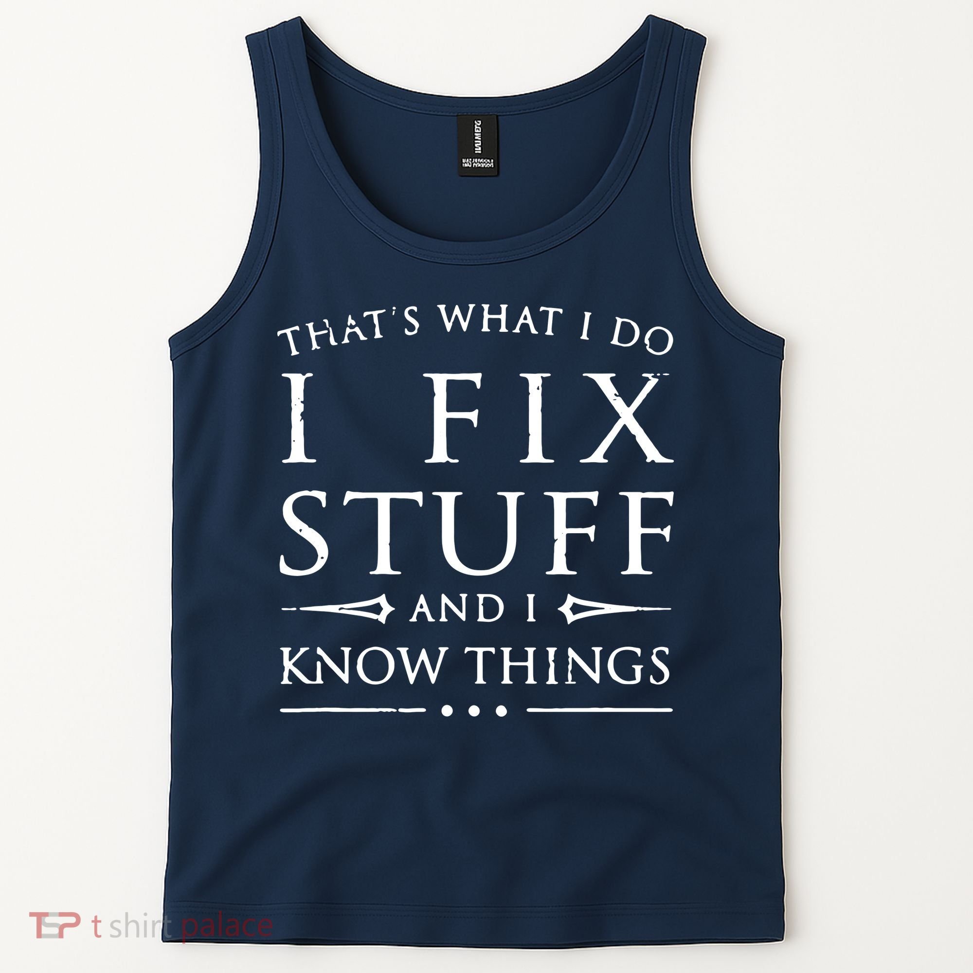 That's What I Do I Fix Stuff And I Know Things Tank Top