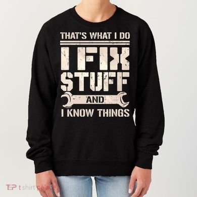 That's What I Do I Fix Stuff And I Know Things Women's Sweatshirt