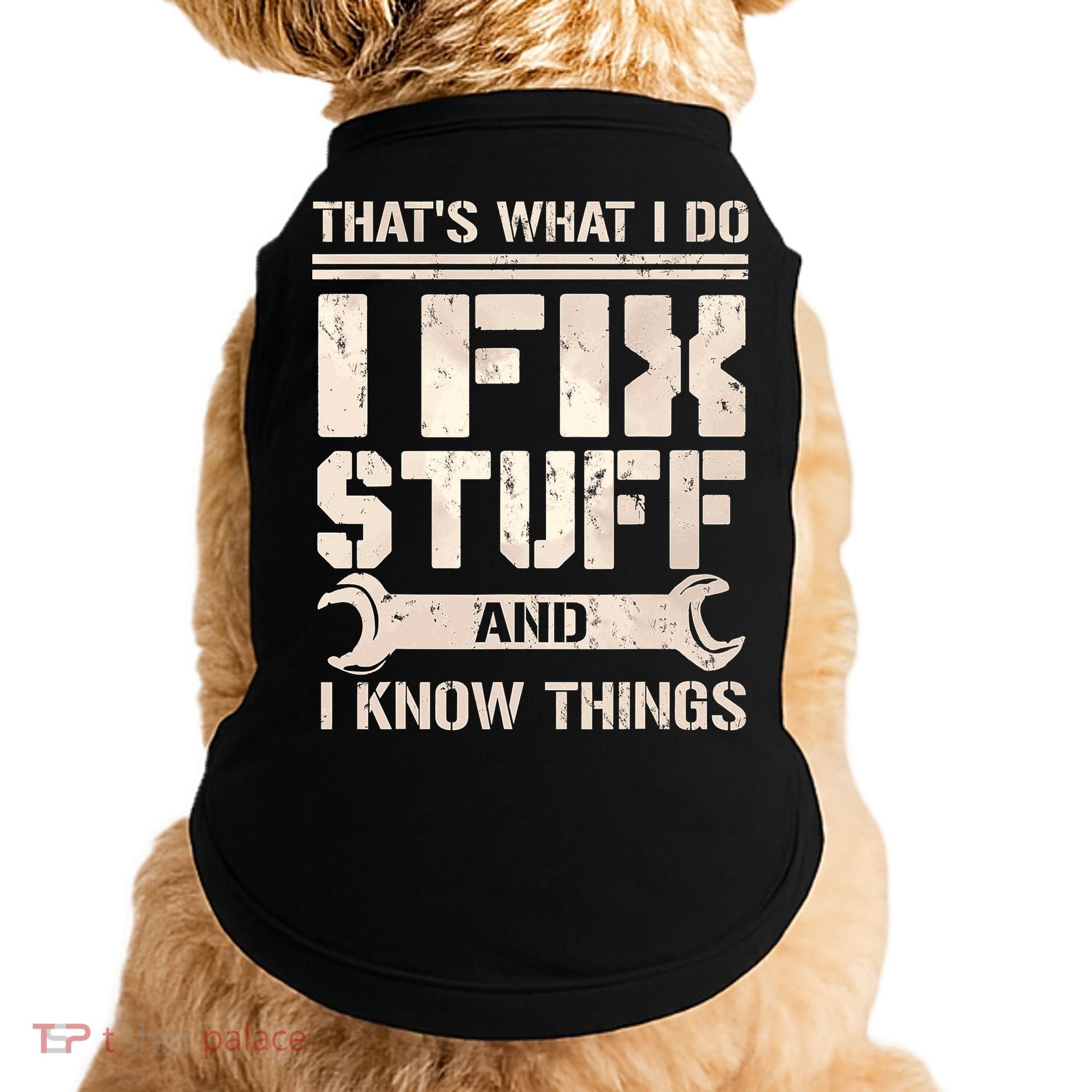 That's What I Do I Fix Stuff And I Know Things Doggie Tank