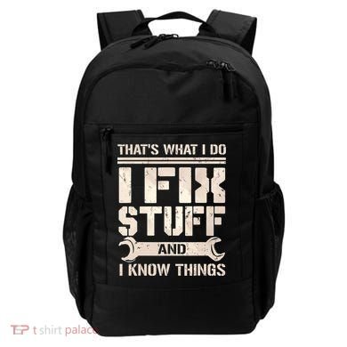 That's What I Do I Fix Stuff And I Know Things Backpack