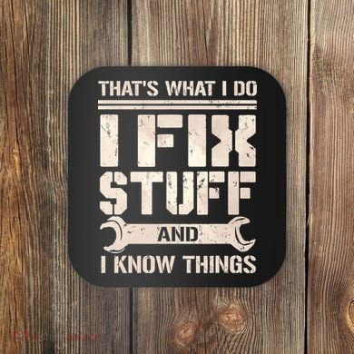 That's What I Do I Fix Stuff And I Know Things Coaster