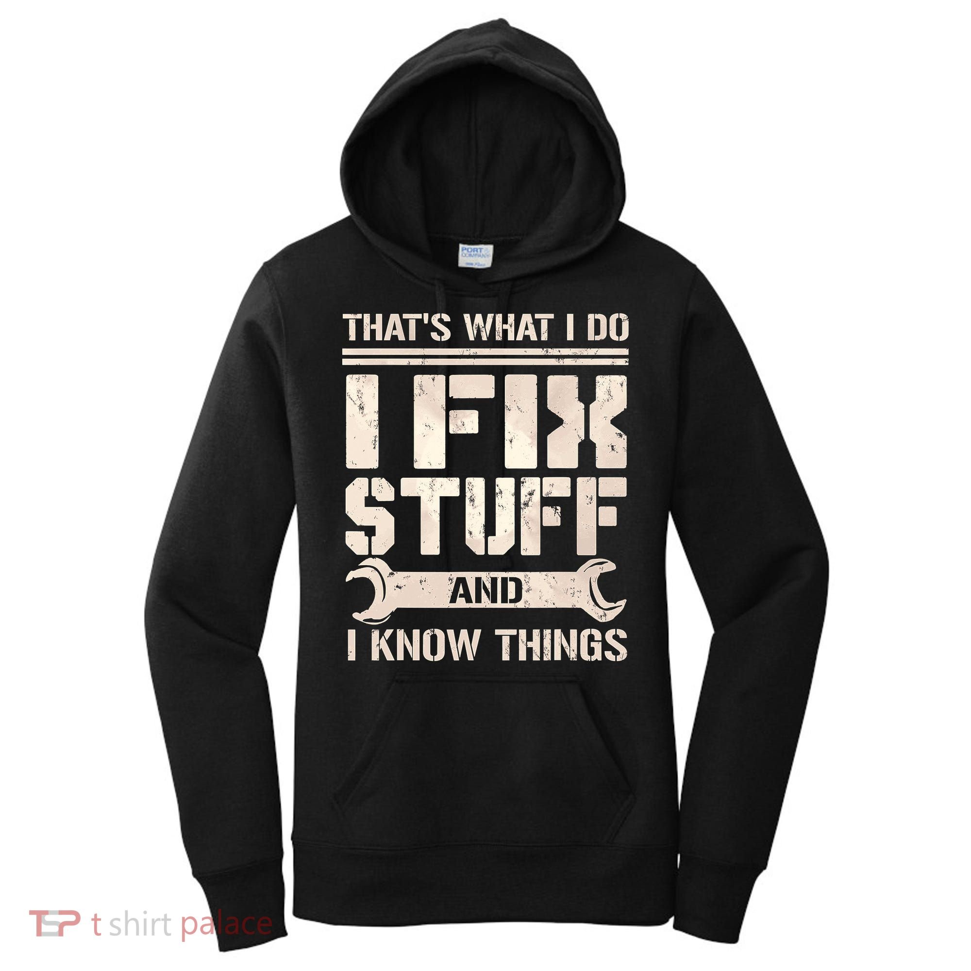 That's What I Do I Fix Stuff And I Know Things Women's Hoodie
