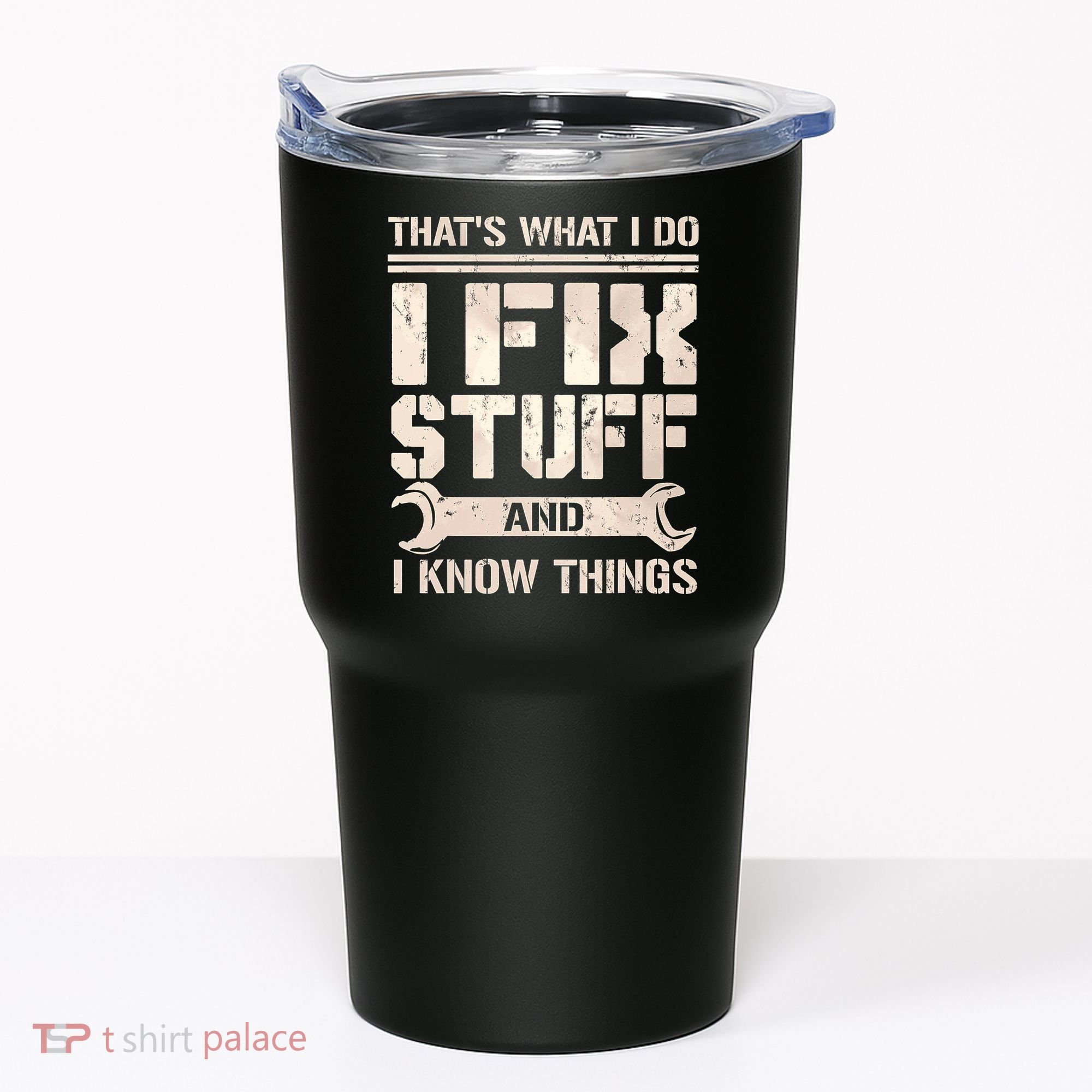 That's What I Do I Fix Stuff And I Know Things Tumbler