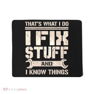 That's What I Do I Fix Stuff And I Know Things Mousepad